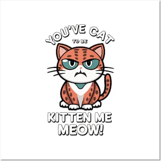 you've catt to be kitten meow Posters and Art